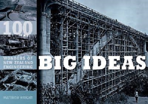 Big Ideas 100 Wonders of New Zealand Engineering